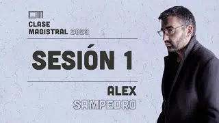 Clase Magistral 2022 - Alex Sampedro, Día 1, Sesión 1