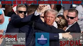 SPECIAL BROADCAST | Hearing on the Attempted Assassination of Donald Trump | The Political Spotlight