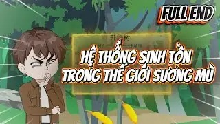 (FULL END) Hệ Thống Sinh Tồn Trong Thế Giới Sương Mù || Ngọc Đức Channel