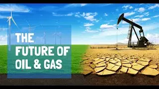 The Future of the Oil  Gas Industry in the Age of Sustainable Energy