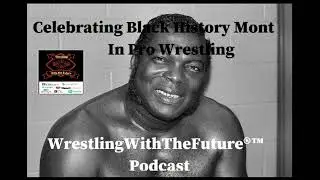 Celebrating Black History Month, Wrestle Style!