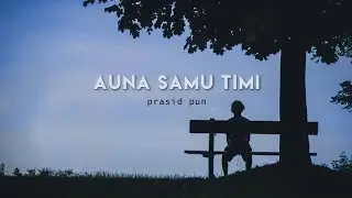Auna Samu Timi - Prasid Pun Official Lyrical Video