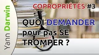 COPROPRIÉTÉS #3 - QUOI DEMANDER pour pas SE TROMPER ?