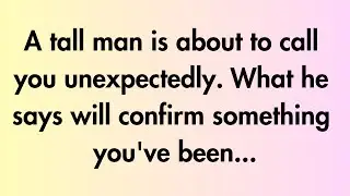 Angels say | A tall man is about to call you unexpectedly... | Angel Message