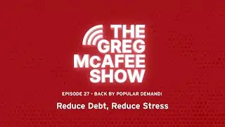 The Greg McAfee Show : BACK BY POPULAR DEMAND -  Reduce Debt, Reduce Stress