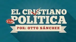 El cristiano y la política I | Ps. Otto Sánchez