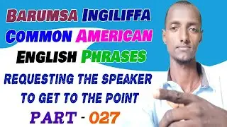 Barumsa Ingiliffa 'Common American English Phrases' afaan Oromoon bakka tokkootti kutaa - 027
