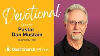 Deaf Church Where Devotional: Pastor Dan Mustain