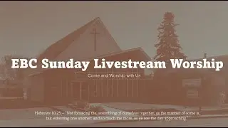 EBC SUNDAY Worship Service  | January 11, 2026