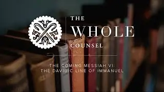 The Coming Messiah VI: The Davidic Line of Immanuel
