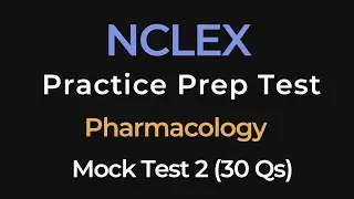 NCLEX Practice Test 2 | Pharmacology | 30 Questions | Mock Exam for Nursing Licensure Prep