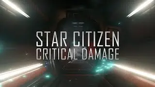 Star Citizen: Critical Damage