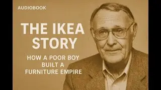 The IKEA Story &ndash; How a Poor Dyslexic Boy Built a Furniture Empire | Motivational Audiobook