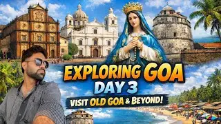 Goa Beyond Beaches | Old Goa Churches & Aguada Fort | Day 3