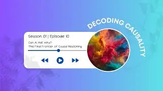 S1E10. Can AI Ask Why? The Final Frontier of Causal Reasoning