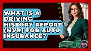 What Is A Driving History Report (MVR) For Auto Insurance? - Auto Coverage Explained