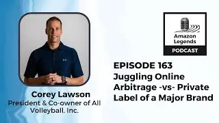 Juggling Online Arbitrage -vs- Private Label of a Major Brand - Corey Lawson - Episode # 163