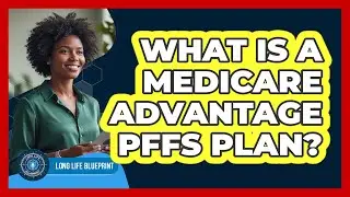 What Is A Medicare Advantage PFFS Plan?