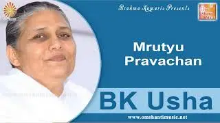 Mrutyuv pravachan By BK USHA BEHN