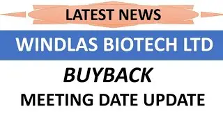 WINDLAS BIOTECH LTD share latest news | buyback meeting date update complete details