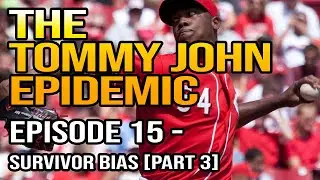 The Tommy John Epidemic | Episode 15 - Survivor Bias [Part 3] | Matt Aquilina