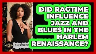 Did Ragtime Influence Jazz And Blues In The Harlem Renaissance? - Black History Files