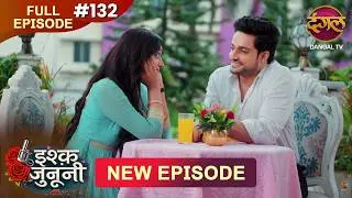 ISHQ JUNOONI | Full Episode 132 | 27 June 2026 | Full HD #Newepisode | Dangal TV
