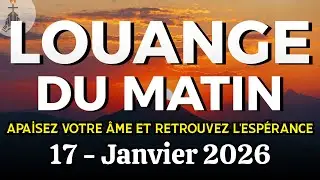 Louange Du Matin | Samedi 17 Janvier 2026 | Apaisez Votre Âme Et Retrouvez L'espérance - Top 2026