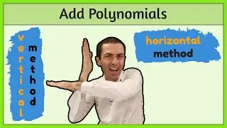 Adding Polynomials Using the Horizontal & Vertical Method