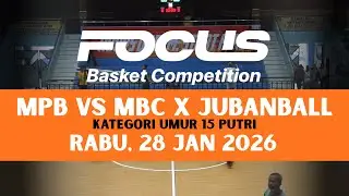 FOCUS COMPETITION  I  KU 15 PUTRI  I  MPB VS  JUBANBALL X MBC  I  28 JAN 2026