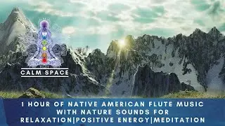1 HOUR of Native American Flute Music, Nature Sounds for Relaxation, Positive Energy and Meditation