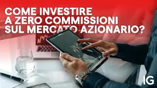 Come investire a Zero Commissioni sul mercato azionario? | IG Italia