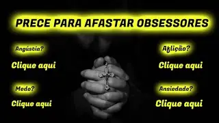 PRECE ESPÍRITA PARA AFASTAR OBSESSORES