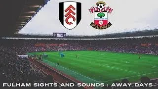 Fulham Sights and Sounds: Southampton Away