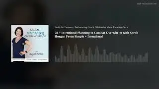 78 // Intentional Planning to Combat Overwhelm