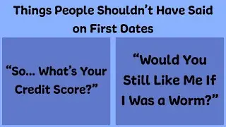 Things People Shouldn’t Have Said on First Dates