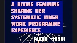 A DIVINE FEMININE SHARING HER SYSTEMATIC INNER WORK PROGRAMME EXPERIENCE,HINDI#spiritualawakening 