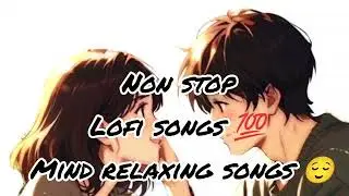 Lofi songs 💯 non stop song.........😌 Please subscribe to my channel 😊 Daly vlogs 🔥 Daly new songs 