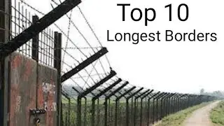 ✔️Top 10 Longest Borders In The World