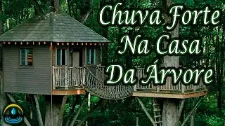 Som De Chuva Forte Na Casa Da &Aacute;rvore (Dormir e Relaxar)