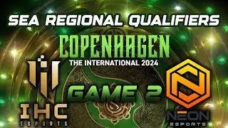 IHC ESPORTS VS NEON ESPORTS GAME 2 / THE INTERNATIONAL 2024 SEA REGIONAL QUALIFIERS LOWER BRACKET