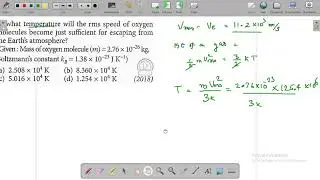 At what temperature will the rms speed of oxygen molecules become just sufficient for|FAQ in NEET