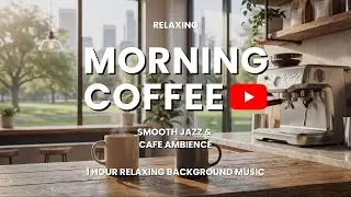 Morning Coffee Bar ☕ Smooth Jazz & Caf&eacute; Ambience | Relaxing Background Music (1 Hour)