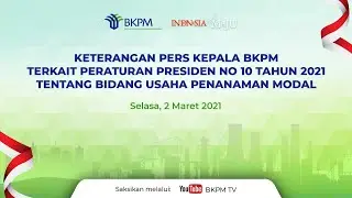 Keterangan Pers Kepala BKPM : Peraturan Presiden No 10 Th 2021 Tentang Bidang Usaha Penanaman Modal