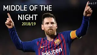 Lionel Messi • Middle of the Night | 2018/19 | Bon18