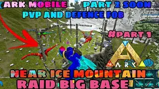 [ ARK MOBILE ] NEW FRESH START NEW PVP SERVER DAY 1 RAID BIG BASE NEAR ICE MOUNTAIN #1