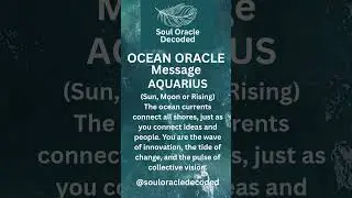 Soul Oracle Decoded  - Aquarius Ocean Oracle Message