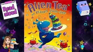 ALIEN TEA ON PLANET ZUM-ZEE | Tony Milton | Read aloud #storyoftheweek