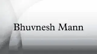 Bhuvnesh Mann