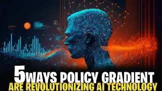 5 Ways Policy Gradient Methods are Revolutionizing Artificial Intelligence Technology